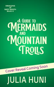 green temporary cover. Title: A Guide to Mermaids and Mountain Trolls by Julia Huni. Banner says "Cover reveal coming soon"